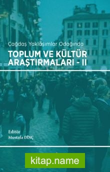 Çağdaş Yaklaşımların Odağında Toplum ve Kültür Araştırmaları II