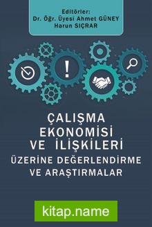 Çalışma Ekonomisi ve İlişkileri Üzerine Değerlendirmeler ve Araştırmalar