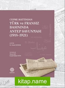 Cephe Hattından Türk ve Fransız Basınında Antep Savunması (1918-1921)