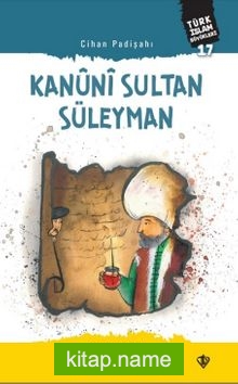 Cihan Padişahı Kanûnî Sultan Süleyman / Türk İslam Büyükleri 17