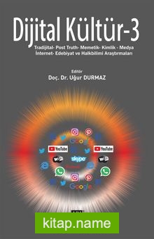 Dijital Kültür 3  Tradijital- Post Truth- Memetik- Kimlik- Medya- İnternet- Edebiyat ve Halkbilimi Araştırmaları