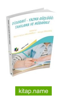 Disgrafi – Yazma Güçlügü: Tanılama Ve Müdahale