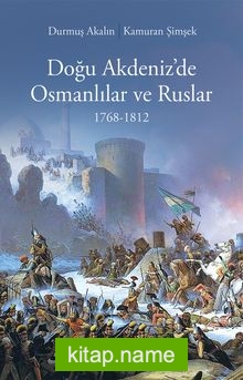 Doğu Akdeniz’de Osmanlılar ve Ruslar (1768-1812)