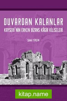 Duvardan Kalanlar Kayseri’nin Erken Bizans Kagir Kiliseleri