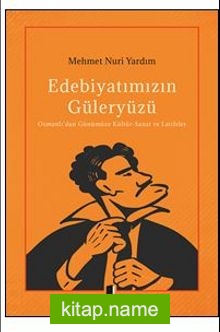 Edebiyatımızın Güleryüzü / Osmanlı’dan Günümüze Kültür-Sanat ve Latifeler