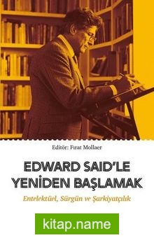 Edward Said’le Yeniden Başlamak: Entelektüel-Sürgün ve Şarkiyatçılık