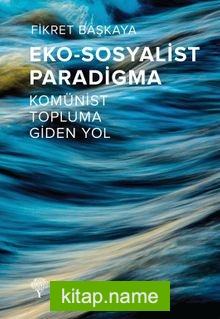 Eko-Sosyalist Paradigma Komünist Topluma Giden Yol