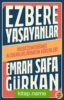 Ezbere Yaşayanlar  Vazgeçemediğimiz Alışkanlıklarımızın Kökenleri