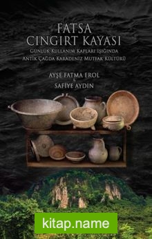 Fatsa Cıngırt Kayası Günlük Kullanım Kapları Işığında Antik Çağda Karadeniz Mutfak Kültürü