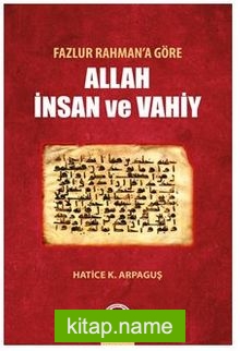 Fazlur Rahman’a Göre Allah, İnsan Ve Vahiy