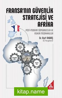 Fransa’nın Güvenlik Stratejisi ve Afrika Post-Modern Sömürgecilik ve Askeri Müdahaleler