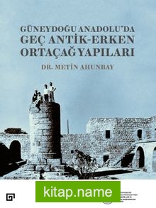 Güneydoğu Anadolu’da Geç Antik-Erken Ortaçağ Yapıları