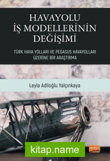 Havayolları İş Modellerinin Değişimi Türk Hava Yolları ve Pegasus Havayolları Üzerine Bir Araştırma