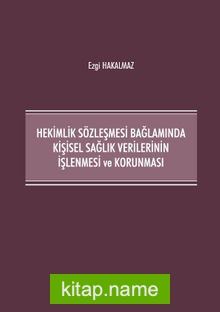 Hekimlik Sözleşmesi Bağlamında Kişisel Sağlık Verilerinin İşlenmesi ve Korunması