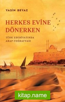 Herkes Evine Dönerken Türk Edebiyatında Arap Coğrafyası