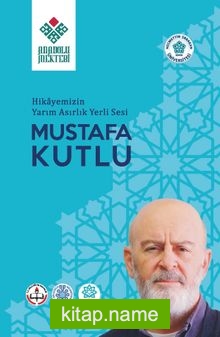 Hikayemizin Yarım Asırlık Yerli Sesi Mustafa Kutlu