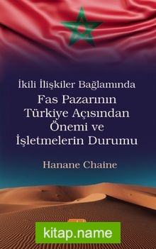 İkili İlişkiler Bağlamında Fas Pazarının Türkiye Açısından Önemi ve İşletmelerin Durumu