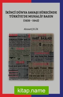 İkinci Dünya Savaşı Sürecinde Türkiye’de Muhalif Basın (1939-1945)