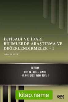 İktisadi ve İdari Bilimlerde Araştırma ve Değerlendirmeler -I / Aralık 2021