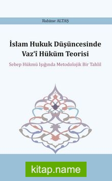 İslam Hukuk Düşüncesinde Vaz‘î Hüküm Teorisi Sebep Hükmü Işığında Metodolojik Bir Tahlil