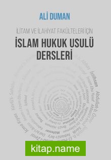 İslam Hukuk Usulü Dersleri İlitam ve İlahiyat Fakülteleri İçin