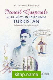 İsmail Gaspıralı ve XX. Yüzyılın Başlarında Türkistan (Temaslar – İlişkiler – Tesir)