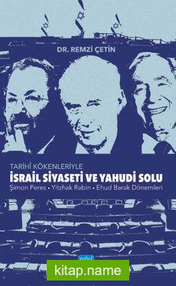 İsrail Siyaseti ve Yahudi Solunun Tarihî Kökenleri Şimon Peres-Yitzhak Rabin-Ehud Barak Dönemleri