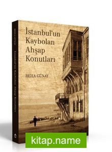 İstanbul’un Kaybolan Ahşap Konutları