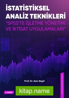 İstatiksel Analiz Teknikleri Spss’te İşletme Yönetimi ve İktisat Uygulamaları