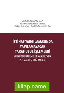 İstinaf Yargılamasında Yapılamayacak Taraf Usul İşlemleri (Hukuk Muhakemeleri Kanunu’nun 357. Maddesi Bağlamında)