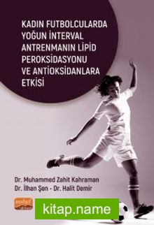 Kadın Futbolcularda Yoğun İnterval Antrenmanın Lipid Peroksidasyonu ve Antioksidanlara Etkisi