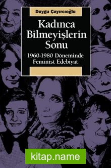Kadınca Bilmeyişlerin Sonu 1960-1980 Döneminde Feminist Edebiyat