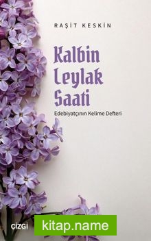 Kalbin Leylak Saati  Edebiyatçının Kelime Defteri