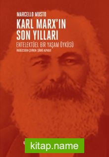 Karl Marx’ın Son Yılları Entelektüel Bir Yaşam Öyküsü