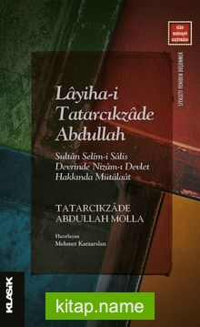 Layiha-i Tatarcıkzade Abdullah Sultan Selîm-i Salis Devrinde Nizam-ı Devlet Hakkında Mütalaat