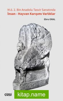 M. Ö. 2. Bin Anadolu Tasvir Sanatında İnsan – Hayvan Karışımı Varlıklar