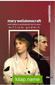 Mary Wollstonecraft: Kadın Haklarının Gerekçelendirmesi’nin Yazarı