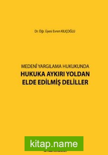 Medeni Yargılamada Hukuka Aykırı Yoldan Elde Edilmiş Deliller