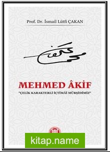 Mehmed Akif “Çelik Karakterli İçtimai Mürşidimiz”