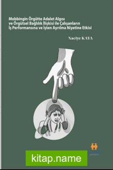 Mobbingin Örgütte Adalet Algısı ve Örgütsel Bağlılık İlişkisi ile Çalışanların İş Performansına ve İşten Ayrılma Niyetine Etkisi