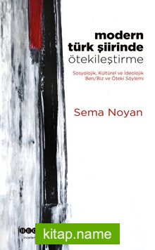 Modern Türk Şiirinde Ötekileştirme  Sosyolojik, Kültürel ve İdeolojik Ben/Biz ve Öteki Söylemi