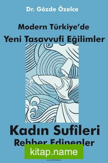Modern Türkiye’de Yeni Tasavvufi Eğilimler Kadın Sufileri Rehber Edinenler