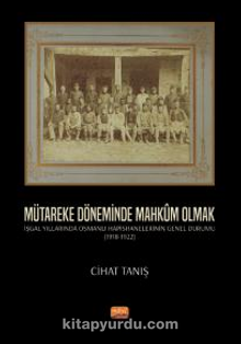 Mütareke Döneminde Mahküm Olmak – İşgal Yıllarında Osmanlı Hapishanelerinin Genel Durumu (1918 – 1922 )