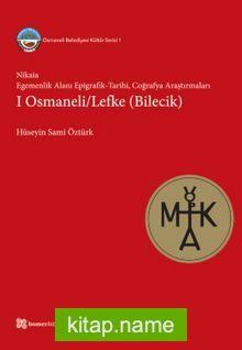 Nikaia: Egemenlik Alanı Epigrafik-Tarihi, Coğrafya Araştırmaları I Osmaneli / Lefke (Bilecik)