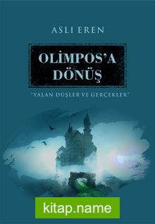 Olimpos’a Dönüş / Yalan Düşler ve Gerçekler