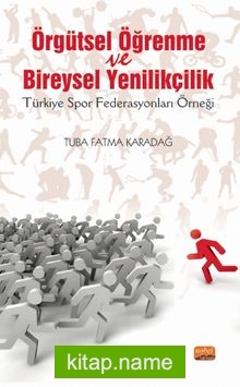 Örgütsel Öğrenme Ve Bireysel Yenilikçilik (Türkiye Spor Federasyonları Örneği)