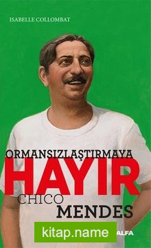 Ormansızlaştırmaya Hayır Chico Mendes