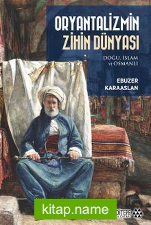 Oryantalizmin Zihin Dünyası Doğu, İslam ve Osmanlı
