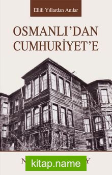 OsmanlI’dan Cumhuriyet’e Ellili Yıllardan Anılar
