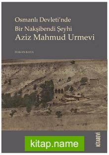 Osmanlı Devleti’nde Bir Nakşibendi Şeyhi Aziz Mahmud Urmevi
